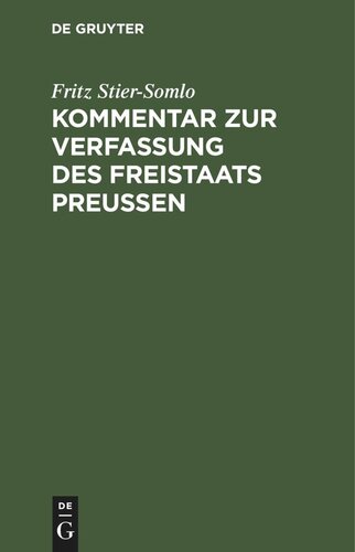 Kommentar zur Verfassung des Freistaats Preußen: Vom 30. November 1920. nebst dem Landtagswahlgesetz, der Geschäftsordnung des Landtages, dem Gesetz über die Wahlen zum Staatsrat und anderen Nebengesetzen 	 Stier-Somlo, Fritz [Verfasserin/Verfasser]