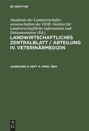Landwirtschaftliches Zentralblatt / Abteilung IV. Veterinärmedizin: Jahrgang 9, Heft 4 April 1964