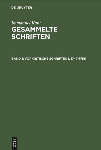 Gesammelte Schriften: Band 1 Vorkritische Schriften I. 1747–1756