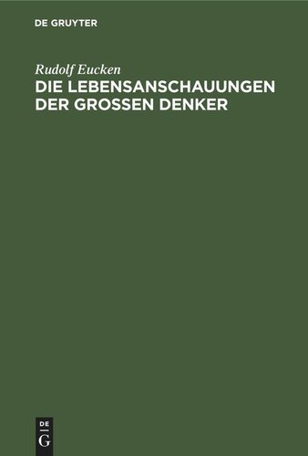 Die Lebensanschauungen der grossen Denker: Eine Entwickelungsgeschichte des Lebensproblems der Menschheit von Plato bis zur Gegenwart