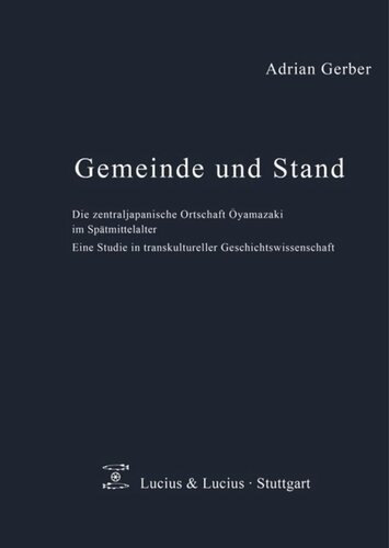 Gemeinde und Stand: Die zentraljapanische Ortschaft Oyamazaki im Spätmittelalter. Eine Studie in transkultureller Geschichtswissenschaft