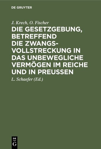 Die Gesetzgebung, betreffend die Zwangsvollstreckung in das unbewegliche Vermögen im Reiche und in Preußen: Auf der Grundlage des Kommentars zur preußischen Gesetzgebung, betreffend die Zwangsvollstreckung in das unbewegliche Vermögen