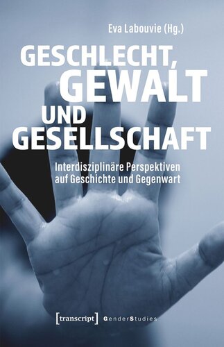 Geschlecht, Gewalt und Gesellschaft: Interdisziplinäre Perspektiven auf Geschichte und Gegenwart