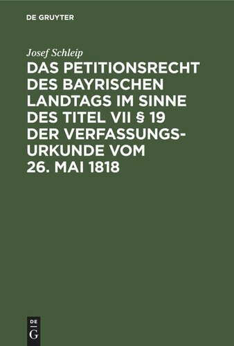 Das Petitionsrecht des bayrischen Landtags im Sinne des Titel VII § 19 der Verfassungsurkunde vom 26. Mai 1818: Eine historisch-dogmatische Studie