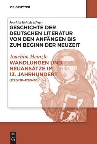 Geschichte der deutschen Literatur von den Anfängen bis zum Beginn der Neuzeit. Teil 2 Wandlungen und Neuansätze im 13. Jahrhundert: (1220/30-1280/90)