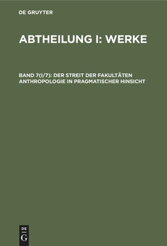 Gesammelte Schriften: Band 7 Der Streit der Fakultäten Anthropologie in pragmatischer Hinsicht