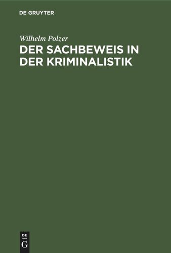 Der Sachbeweis in der Kriminalistik: Mit 137 Fällen und 187 Abbildungen aus der Praxis