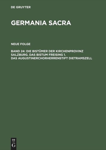 Germania Sacra: Band 24 Die Bistümer der Kirchenprovinz Salzburg. Das Bistum Freising 1. Das Augustinerchorherrenstift Dietramszell