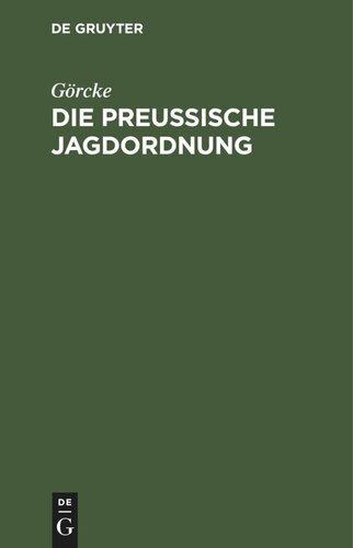 Die preußische Jagdordnung: vom 15. Juli 1907, nebst der Ausführungsanweisung und die sonstigen jagdgesetzlichen Bestimmungen für Preußen