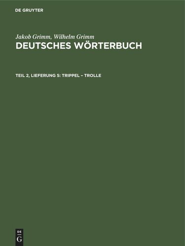 Deutsches Wörterbuch: Teil 2, Lieferung 5 Trippel – Trolle