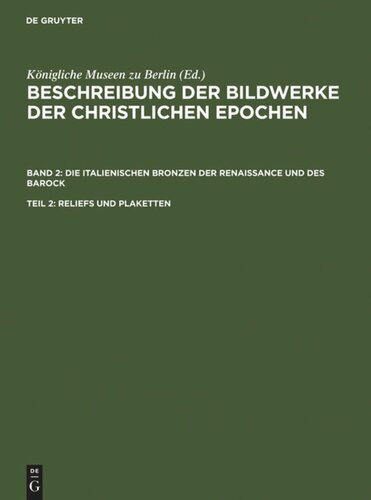 Beschreibung der Bildwerke der christlichen Epochen: Teil 2 Reliefs und Plaketten