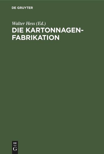Die Kartonnagenfabrikation: Praktisches Handbuch für die gesamte Kartonnagenfabrikation unter besonderer Berücksichtigung neuzeitlicher Arbeitsmethoden
