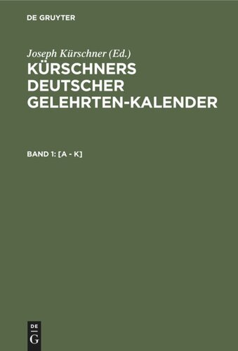 Kürschners Deutscher Gelehrten-Kalender: Band 1 [A - K]