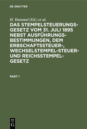 Das Stempelsteuerungsgesetz vom 31. Juli 1895 nebst Ausführungsbestimmungen, dem Erbschaftssteuer-, Wechselstempelsteuer- und Reichsstempelgesetz: Kommentar für den praktischen Gebrauch