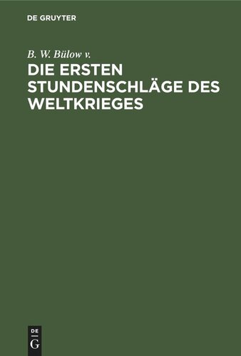 Die ersten Stundenschläge des Weltkrieges: Eine Zeittafel der wichtigen Vorgänge bei Kriegsausbruch mit Hinweisen auf die einschlägigen Urkunden