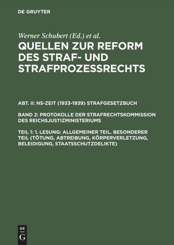 Quellen zur Reform des Straf- und Strafprozeßrechts: Teil 1 1. Lesung: Allgemeiner Teil. Besonderer Teil (Tötung, Abtreibung, Körperverletzung, Beleidigung, Staatsschutzdelikte)