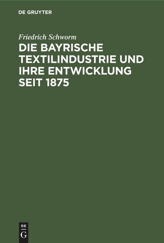 Die Bayrische Textilindustrie und ihre Entwicklung seit 1875