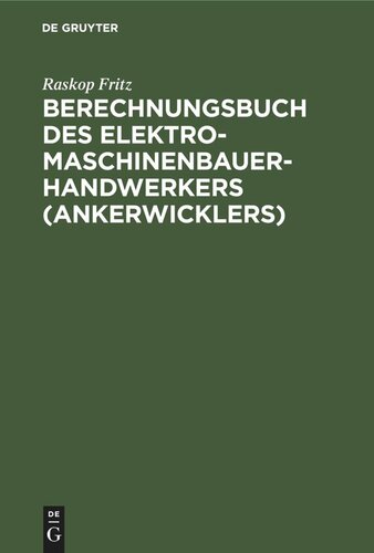 Berechnungsbuch des Elektromaschinenbauer-Handwerkers (Ankerwicklers): Anleitung und Tabelle für die Berechnung der Wickeldaten bei Instandsetzungen, Neu- und Umwicklungen von elektrischen Maschinen und Apparaten