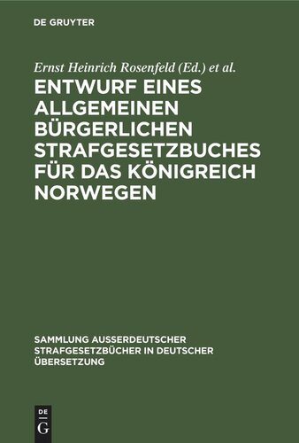 Entwurf eines Allgemeinen bürgerlichen Strafgesetzbuches für das Königreich Norwegen: Ausgearbeitet von dem durch Königl. Entschliessung vom 14. November 1885 eingesetzten Ausschuss