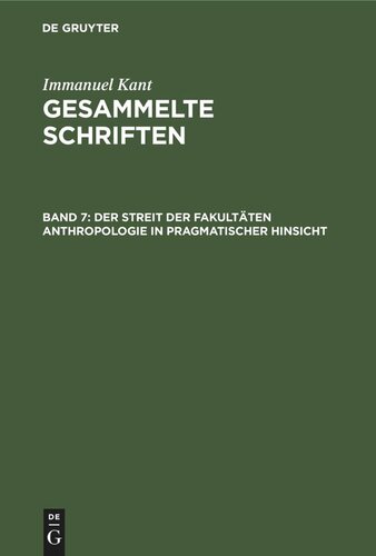 Gesammelte Schriften: Band 7 Der Streit der Fakultäten Anthropologie in pragmatischer Hinsicht