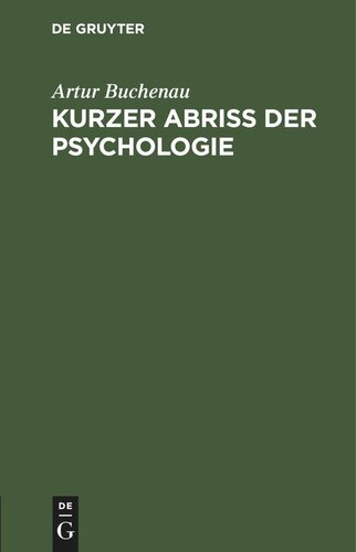 Kurzer Abriß der Psychologie: Für den Unterricht an höheren Schulen, an Lehrer- und Lehrerinnen-Bildungsanstalten, sowie für das eigene Studium