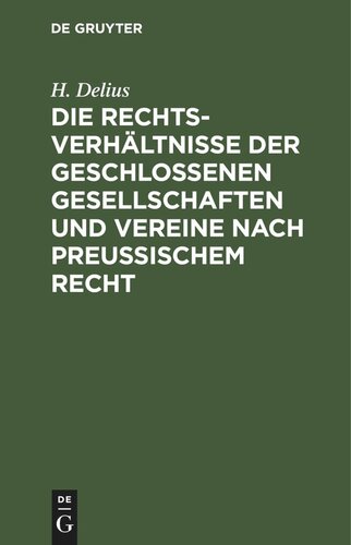 Die Rechtsverhältnisse der geschlossenen Gesellschaften und Vereine nach preussischem Recht: Unter besonderer Berücksichtigung der Befugnisse der Polizeibehörden
