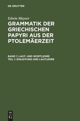 Grammatik der griechischen Papyri aus der Ptolemäerzeit: Teil 1 Einleitung und Lautlehre