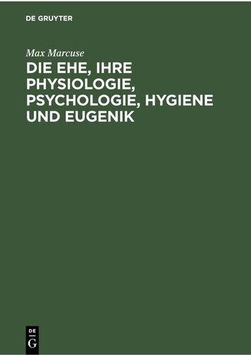 Die Ehe, ihre Physiologie, Psychologie, Hygiene und Eugenik: Ein Biologisches Ehebuch