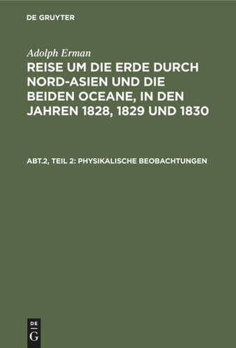 Reise um die Erde durch Nord-Asien und die beiden Oceane, in den Jahren 1828, 1829 und 1830: Band 2 Inclinationen und Intensitäten, Declinationsbeobachtungen auf der See, periodische Declinationsveränderungen