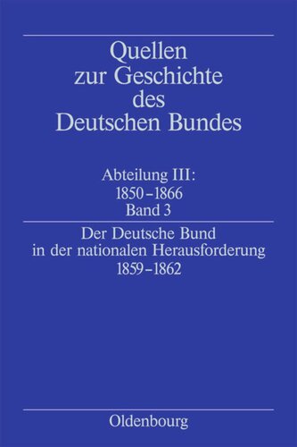 Quellen zur Geschichte des Deutschen Bundes: Band 3 Der Deutsche Bund in der nationalen Herausforderung 1859-1862
