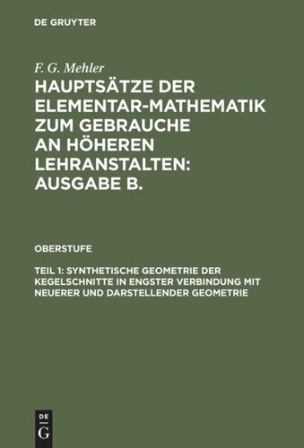 Hauptsätze der Elementar-Mathematik zum Gebrauche an höheren Lehranstalten: Ausgabe B.: Teil 1 Synthetische Geometrie der Kegelschnitte in engster Verbindung mit neuerer und darstellender Geometrie