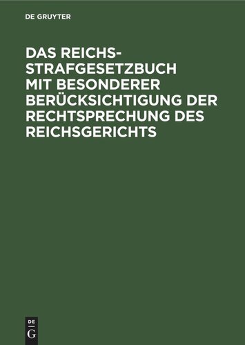 Das Reichs-Strafgesetzbuch mit besonderer Berücksichtigung der Rechtsprechung des Reichsgerichts