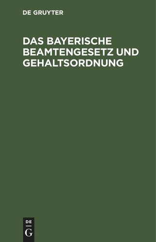 Das bayerische Beamtengesetz und Gehaltsordnung: Mit alphabetischem Verzeichnis sämtlicher Beamten und ausführlichem Sachregister