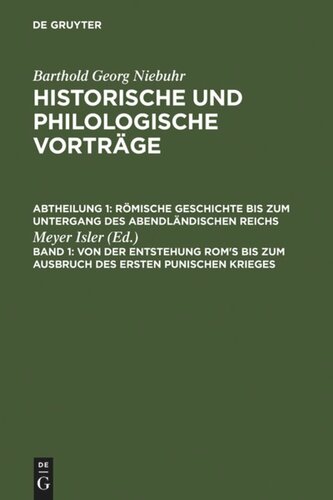 Historische und philologische Vorträge: Band 1 Von der Entstehung Rom's bis zum Ausbruch des ersten punischen Krieges