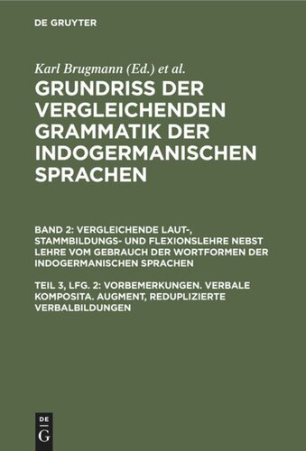 Grundriss der vergleichenden Grammatik der indogermanischen Sprachen: Teil 3, Hälfte 2 Vorbemerkungen. Verbale Komposita. Augment, reduplizierte Verbalbildungen