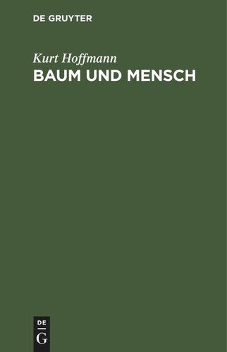 Baum und Mensch: Vom Wesen eines Baumes und der Pflicht des Menschen