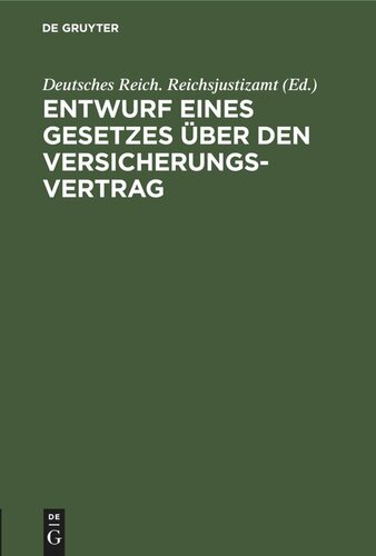 Entwurf eines Gesetzes über den Versicherungsvertrag: Nebst den Entwürfen eines zugehörigen Einführungsgesetzes und eines Gesetzes, betreffend Abänderung der Vorschriften des Handelsgesetzbuches über die Seeversicherung