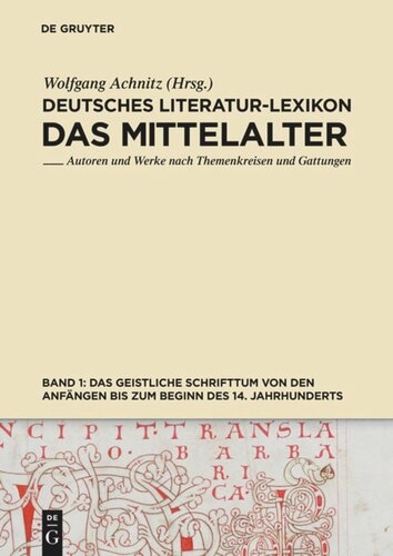 Deutsches Literatur-Lexikon. Das Mittelalter: Band 1 Das geistliche Schrifttum von den Anfängen bis zum Beginn des 14. Jahrhunderts