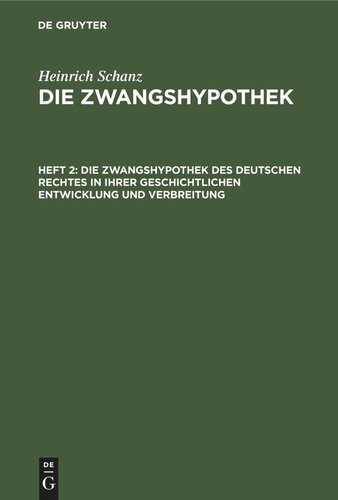 Die Zwangshypothek: Heft 2 Die Zwangshypothek des deutschen Rechtes in ihrer geschichtlichen Entwicklung und Verbreitung