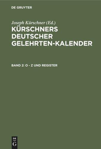 Kürschners Deutscher Gelehrten-Kalender: Band 2 O - Z und Register