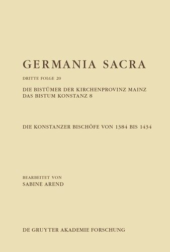 Germania Sacra: Band 20 Die Bistümer der Kirchenprovinz Mainz. Das Bistum Konstanz 8. Die Konstanzer Bischöfe von 1384 bis 1434