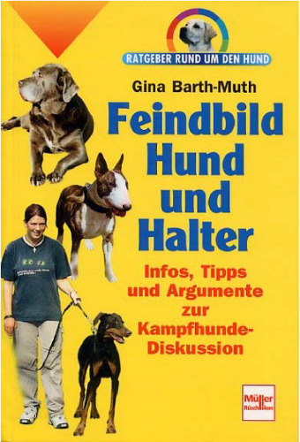 Feindbild Hund und Halter. Infos, Tipps und Argumente zur Kampfhunde-Diskussion