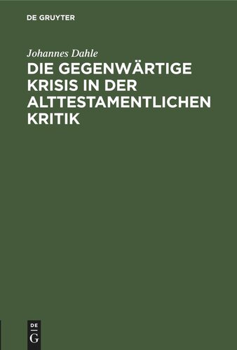 Die gegenwärtige Krisis in der alttestamentlichen Kritik: Ein Bericht
