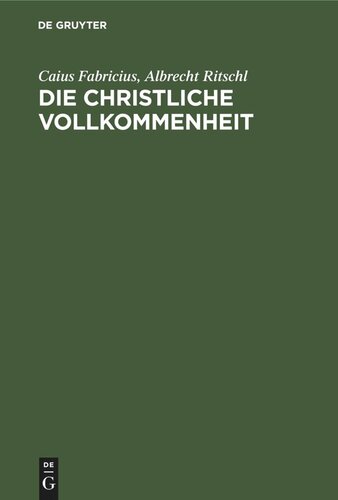 Die christliche Vollkommenheit: Ein Vortrag. Unterricht in der christlichen Religion
