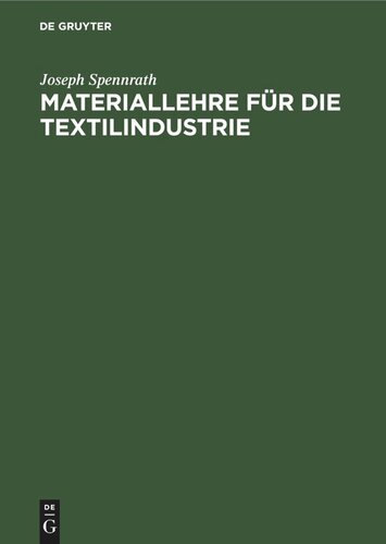 Materiallehre für die Textilindustrie: Enthaltend die Rohstoffe sowie die Herstellung und Untersuchung der Gespinste. Zum Gebrauche an Webeschulen und für Praktiker