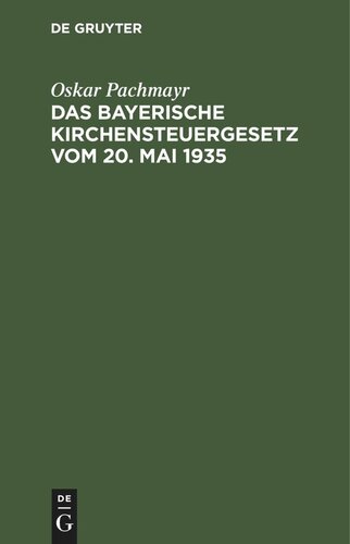 Das Bayerische Kirchensteuergesetz vom 20. Mai 1935: mit Vollzugsbekanntmachung, den einschlägigen Gesetzen und Verordnungen
