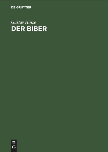 Der Biber: Körperbau und Lebensweise, Verbreitung und Geschichte