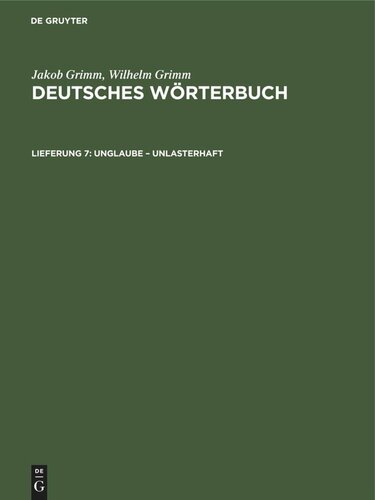 Deutsches Wörterbuch: Lieferung 7 Unglaube – Unlasterhaft