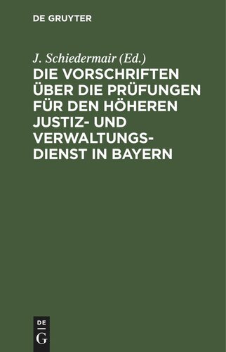 Die Vorschriften über die Prüfungen für den höheren Justiz- und Verwaltungsdienst in Bayern: Und die Vorschriften über die Praxis der geprüften Bewerber um Anstellung im höheren bayerischen Justizstaatsdienst. Mit einem Anhang, enthaltend die Studienpläne