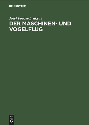 Der Maschinen- und Vogelflug: Eine historisch-kritische flugtechnische Untersuchung
